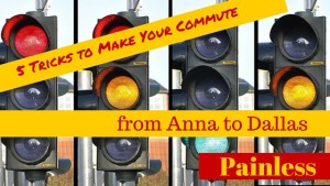5 Tricks to Make Your Commute from Anna to Dallas Painless