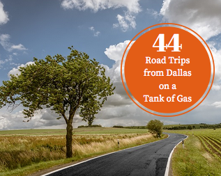44 Road Trips from Dallas on a Tank of Gas