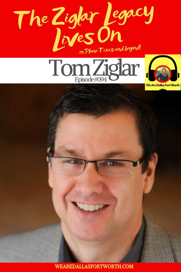 The Ziglar Legacy Lives On with Tom Ziglar | Ep. #094