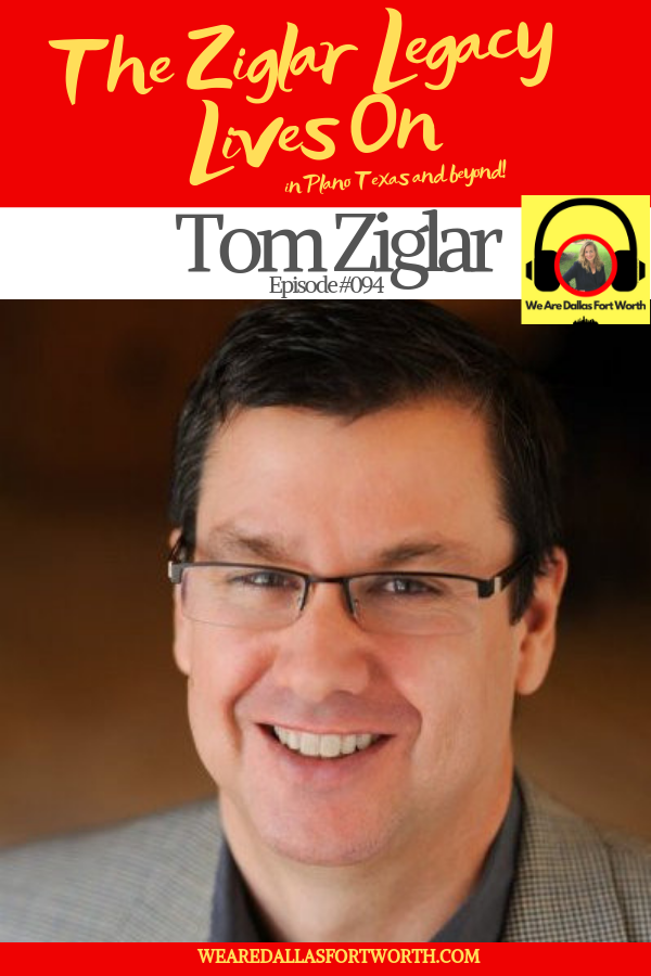 The Ziglar Legacy Lives On with Tom Ziglar | Ep. #094 