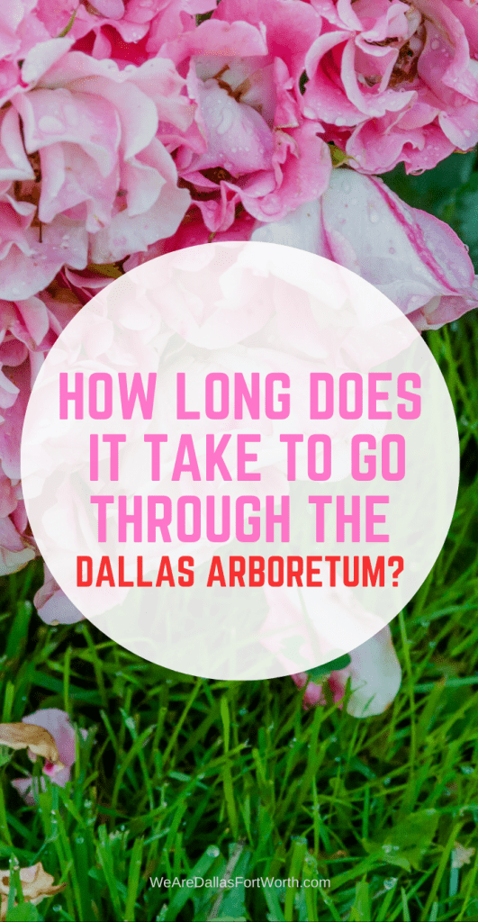 how long does it take to go through the dallas arboretum