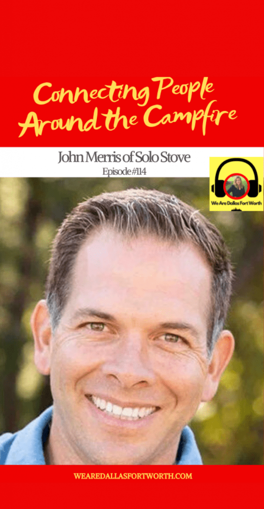 John Merris is Connecting People Around the Campfire with Solo Stove | Ep. #114